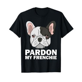 Funny French Bulldog Design For Men Women Pardon My Frenchie T-Shirt