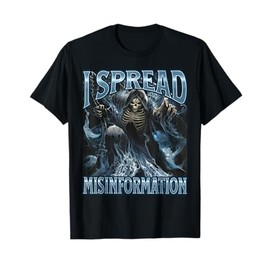 I Spread Misinformation Funny Cool Edgy Hard Skeleton Meme T-Shirt