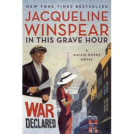 In This Grave Hour: A Maisie Dobbs Novel