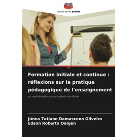 Formation initiale et continue : réflexions sur la pratique pédagogique de l'enseignement: en mathématiques de la 6ème à la 9ème