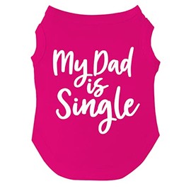 My Dad is Single Dog Tee Shirt Sizes for Puppies, Toys, and Large Breeds (Hot Pink, Small 114)