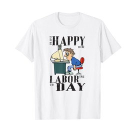 Happy Labor Day T Shirt Funny Gift