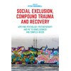 Social Exclusion, Compound Trauma and Recovery