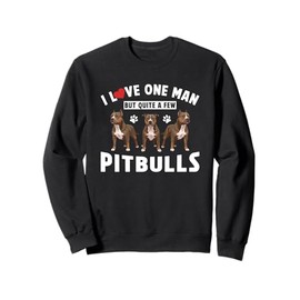 I Love One Man But Quite A Few Pitbulls Sweatshirt