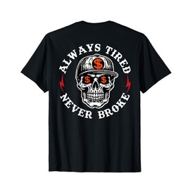 Always Tired Never Broke Skull (On Back) T-Shirt