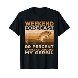 Weekend Forecast: 99% Chance of Cuddling My Gerbil T-Shirt
