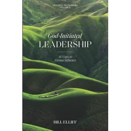God-Initiated Leadership: 40 Days to Eternal Influence