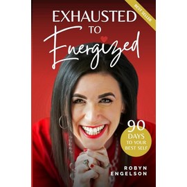 Exhausted To Energized - 90 Days To Your Best Self