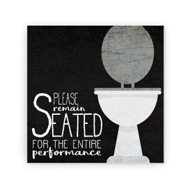 Please Remain Seated For the Entire Performance Funny Bathroom Farmhouse Style Wood Wall Decor Sign 16x16