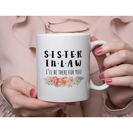 Funny White Coffee Mugs Sister-in-law I'll be There for You Gifts for Your Sisters in law 11 oz