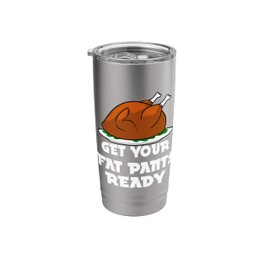 Get Your Fat Pants Ready Turkey Thanksgiving Feast Holiday Stainless Steel Insulated Tumbler