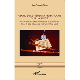 Aborder le répertoire baroque sur la flûte: Flûtes traversières modernes et baroques, flûte à bec et autres instruments à vent (French Edition)