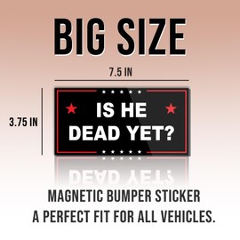 Political Magnetic Sticker is He Dead Yet Black Funny Gifts Political Joke Humor Magnet for Bumper, Refrigerator, Cruise Door, Car, Truck 7.5x3.75in