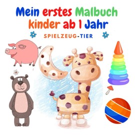 Mein erstes Malbuch Kinder ab 1 Jahr : Spielzeug und Tier: 50 tiere-Spielzeug Motiven mit einfachen Zeichnungen für Kinder zum Ausmalen