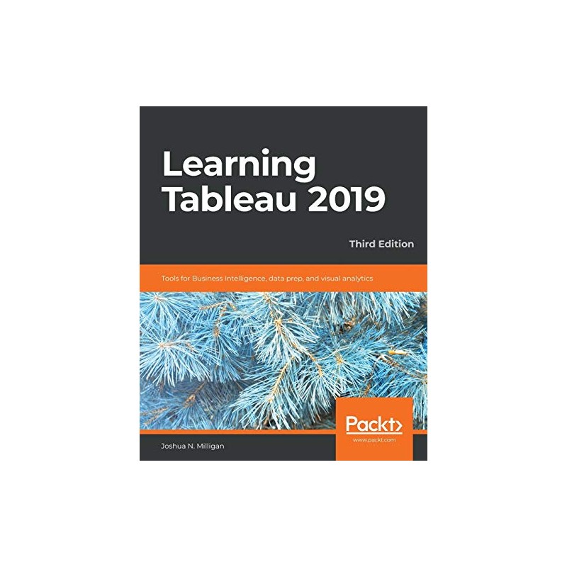 Learning Tableau 2019 - Third Edition: Tools for Business Intelligence,