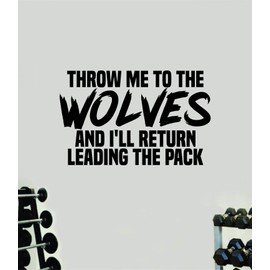 Throw Me to The Wolves V3 Wall Decal Home Decor Art Vinyl Sticker Quote Bedroom Teen Inspirational Girls Gym Fitness Lift Health Weights Train Cardio Beast Strong Weights Sports Exercise