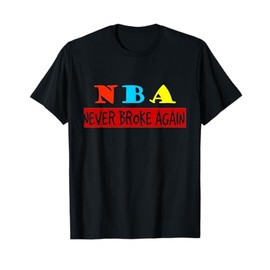 Never Broke Again T-Shirt funny Colorful Tee T-Shirt