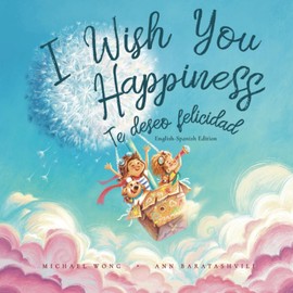 I Wish You Happiness: English-Spanish edition (Te deseo felicidad: Edición inglés-español) (The Unconditional Love Series (English-Spanish))