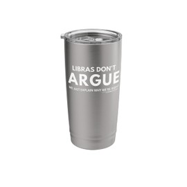 Libras don't argue, we just explain why we're right Stainless Steel Insulated Tumbler