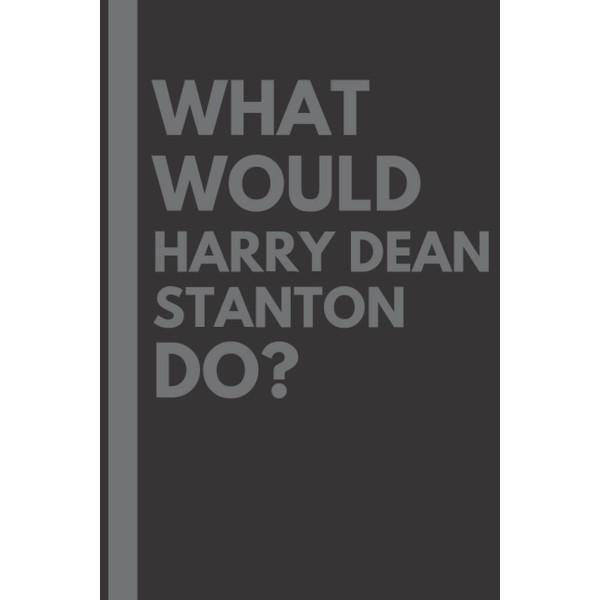 What Would Harry Dean Stanton Do?: Lined Journal Notebook, perfect