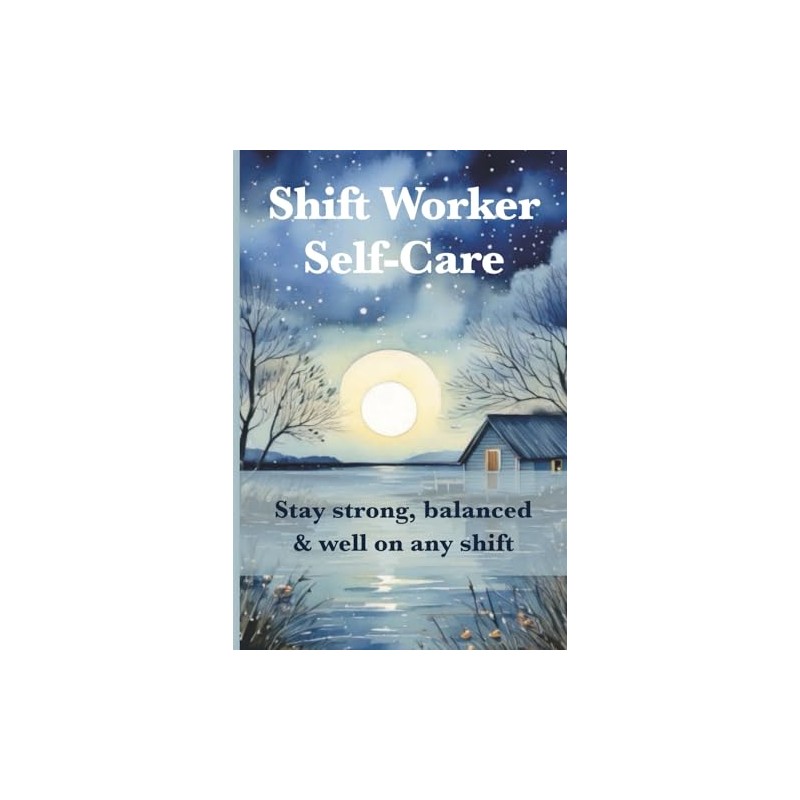 Shift Worker Self-Care: Stay strong, balanced & well—on any shift