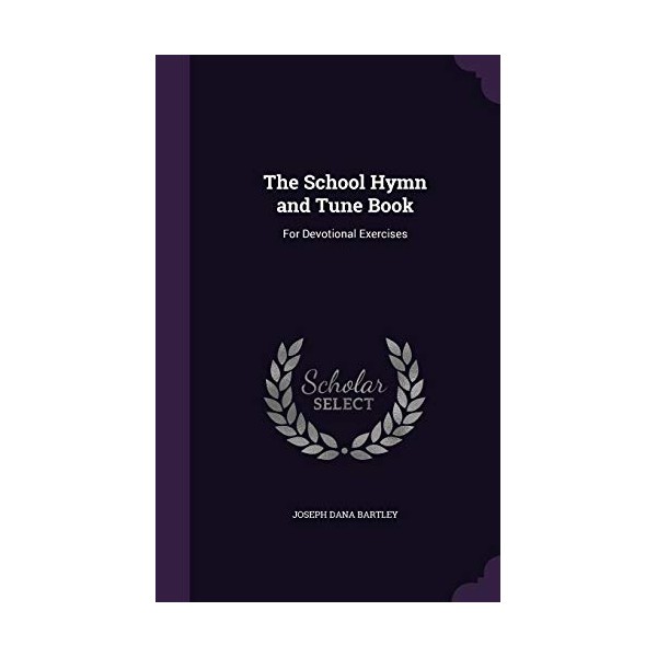 The School Hymn and Tune Book: For Devotional Exercises