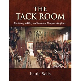 The Tack Room: The Story of Saddlery and Harness in 27 Equine Disciplines