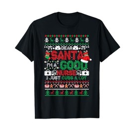 I'm A Good Nurse I Just Cuss A Lot Christmas Sweater Job T-Shirt, black