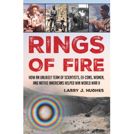 Rings of Fire: How an Unlikely Team of Scientists, Ex-Cons, Women, and Native Americans Helped Win World War II