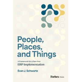 People, Places, and Things: A Framework for Pain-Free ERP Implementation