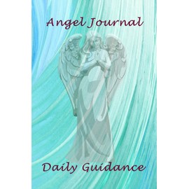Angel Journal Daily Guidance: A Spiritual Journal for Writing about Messages and Signs from your Angels