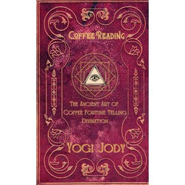 Coffee Reading: The Ancient Art of Coffee Fortune Telling Divination (The Handbook of)