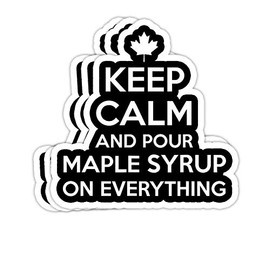 Funny Keep Calm and Pour Maple Syrup Canada Canadian Gift Gift Decorations - 4x3 Vinyl Stickers, Laptop Decal, Water Bottle Sticker (Set of 3)