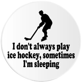 Kiwi Gifts Don't Always Play Ice Hockey Sometimes Sleeping - Circle Sticker Decal 3 Inch