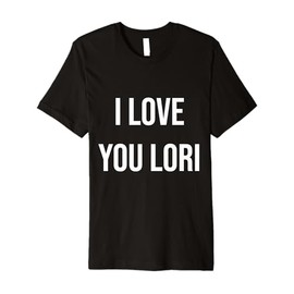 I Love You Lori Premium T-Shirt