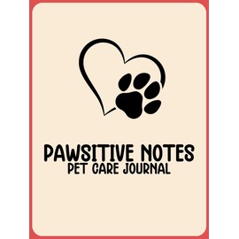 Pawsitive Notes: Pet Daily Planner & Tracker. Simplify Pet Care and Keep Detailed Records. Perfect for Dog and Cat Owners.