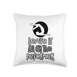 Leave It All On The Reformer - Pilates Throw Pillow