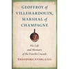 Geoffroy of Villehardouin, Marshal of Champagne: His Life and Memoirs