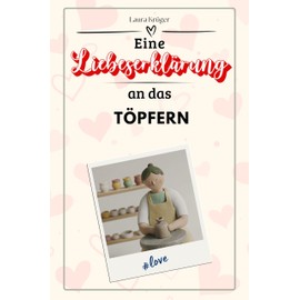 Eine Liebeserklärung an das Töpfern - Die große Hommage - das perfekte Geschenk für Weihnachten und Geburtstag und jeden Anlass