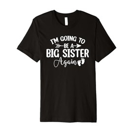 I'm Going To Be A Sister Again Pregnancy Announcement Gifts Premium T-Shirt