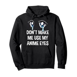 Don't Make Me Use My Anime Eyes, Cute Manga Anime Pullover Hoodie