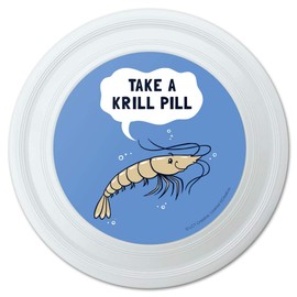 GRAPHICS & MORE Take a Krill Chill Pill Funny Humor Novelty 9" Flying Disc