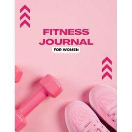 Fitness Journal For Women - Fitness Workout Journal To Track Workout Process, Exercise Notebook and Fitness Logbook for Personal Training Planner for Tracking, Progress, and Achieving Your Wellness Goals