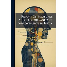 Report On Measures Adopted for Sanitary Improvements in India