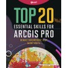 Top 20 Essential Skills for ArcGIS Pro (Top 20 Essential