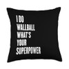 I do Wallball what's your superpower Throw Pillow