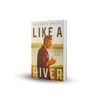 Like a River: Finding the Faith and Strength to Move