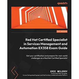 Red Hat Certified Specialist in Services Management and Automation EX358 Exam Guide: Get your certification and prepare for real-world challenges as a Red Hat Certified Specialist