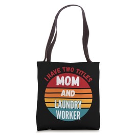 I Have Two Titles Mom And Laundry Worker Tote Bag