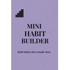 Mini Habit Builder: Build Habits That Actually Stick.
